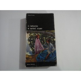  O ISTORIE A  ARTEI RUSE - Vasile FLOREA - Editura Meridiane Bucuresti, 1979 